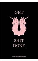 Get Shit Done: Paperback Funny Humorous Unicorn Notebook with 120 Lined Pages 6" x 9".