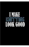 I make knitting look good