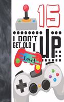 I Don't Get Old I Level Up 15: Video Game Controller College Ruled Composition Writing Notebook For Teen Boys And Girls