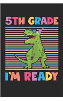 5th Grade I'm Ready - Dinosaur Back To School Gift - Notebook For Fifth Grade Boys - Boys Dinosaur Writing Journal