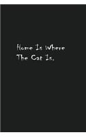 Home Is Where The Cat Is.: Lined Journal Notebook