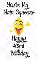 You're My Main Squeeze Happy 43rd Birthday: 43 Year Old Birthday Gift Pun Journal / Notebook / Diary / Unique Greeting Card Alternative