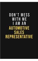 Don't Mess With Me I Am An Automotive Sales Representative