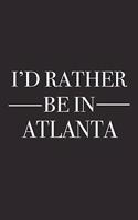 I'd Rather Be in Atlanta: A 6x9 Inch Matte Softcover Journal Notebook with 120 Blank Lined Pages and a Positive Hometown or Travel Cover Slogan