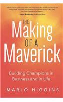 Making of a Maverick: Building Champions in Business and in Life