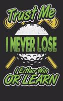 Trust Me I Never Lose I Either Win Or Learn: Golf Scorecard Tracking Journal