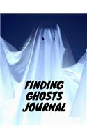 Finding Ghosts Journal: The Ultimate Ghost Hunting Journal. This is an 8.5X11 106 Page Journal For: Anyone That Loves To Go Ghost Hunting, Takes Ghost Hunting Tours or Just