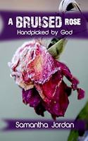Bruised Rose - Handpicked by God