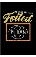 My Plan Has Been Foiled