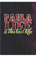 Paula Life Is The Best Life: First Name Funny Sayings Personalized Customized Names Women Girl Mother's day Gift Notebook Journal