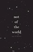 not of the world
