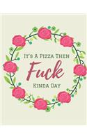 It's a Pizza Then Fuck Kinda Day: Funny Lined Notebook. Blank Novelty Journal With a Shit Joke on the Cover, Perfect as a Gift (better than a Card) for Your Amazing Partner!.