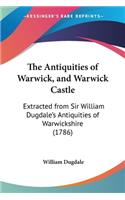 Antiquities of Warwick, and Warwick Castle