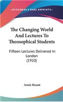 The Changing World and Lectures to Theosophical Students