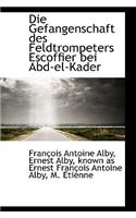 Die Gefangenschaft Des Feldtrompeters Escoffier Bei Abd-El-Kader