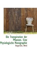 Die Transpiration Der Pflanzen. Eine Physiologische Monographie