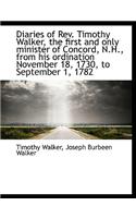 Diaries of REV. Timothy Walker, the First and Only Minister of Concord, N.H., from His Ordination No