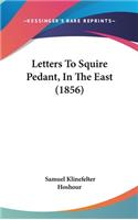 Letters To Squire Pedant, In The East (1856)