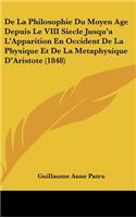 De La Philosophie Du Moyen Age Depuis Le VIII Siecle Jusqu'a L'Apparition En Occident De La Physique Et De La Metaphysique D'Aristote (1848)