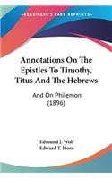 Annotations On The Epistles To Timothy, Titus And The Hebrews
