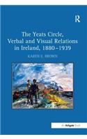 Yeats Circle, Verbal and Visual Relations in Ireland, 1880 1939