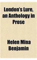 London's Lure, an Anthology in Prose