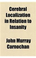 Cerebral Localization in Relation to Insanity