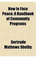 How to Face Peace; A Handbook of Community Programs