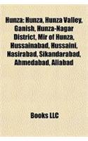 Hunza: Hunza, Hunza Valley, Ganish, Hunza-Nagar District, Mir of Hunza, Hussainabad, Hussaini, Nasirabad, Sikandarabad, Ahmedabad, Aliabad(English)