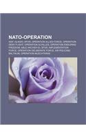 NATO-Operation: Isaf, Gladio, Kfor, Operation Allied Force, Operation Deny Flight, Operation Achilles, Operation Enduring Freedom