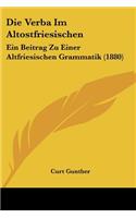 Die Verba Im Altostfriesischen: Ein Beitrag Zu Einer Altfriesischen Grammatik (1880)(German)