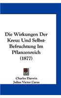 Die Wirkungen Der Kreuz Und Selbst-Befruchtung Im Pflanzenreich (1877)