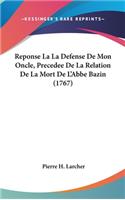 Reponse La La Defense de Mon Oncle, Precedee de La Relation de La Mort de L'Abbe Bazin (1767)