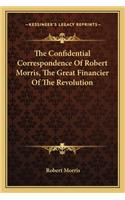 Confidential Correspondence of Robert Morris, the Great Financier of the Revolution