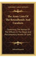 The Army Lists Of The Roundheads And Cavaliers: Containing The Names Of The Officers In The Royal And Parliamentary Armies Of 1641(English)