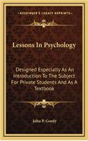 Lessons in Psychology: Designed Especially as an Introduction to the Subject for Private Students and as a Textbook