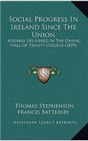 Social Progress in Ireland Since the Union: Address Delivered in the Dining Hall of Trinity College (1879)