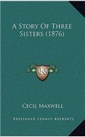 A Story Of Three Sisters (1876)