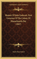 Memoir Of John Endecott, First Governor Of The Colony Of Massachusetts Bay (1847): (English)