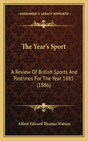 Year's Sport: A Review Of British Sports And Pastimes For The Year 1885 (1886)