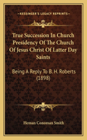 True Succession In Church Presidency Of The Church Of Jesus Christ Of Latter Day Saints