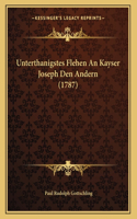 Unterthanigstes Flehen An Kayser Joseph Den Andern (1787)