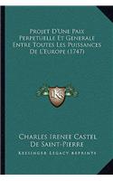 Projet D'Une Paix Perpetuelle Et Generale Entre Toutes Les Puissances De L'Europe (1747): (French)