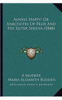 Always Happy! Or Anecdotes Of Felix And His Sister Serena (1848): (English)