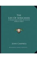 The Life Of Africaner: A Namacqua Chief, Of South Africa (1827)