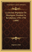 La Societe Populaire De Montignac Pendant La Revolution, 1793-1794 (1888)