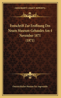Festschrift Zur Eroffnung Des Neuen Museum-Gebaudes Am 4 November 1871 (1871): (German)