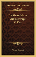 Die Gewerbliche Arbeiterfrage (1904): (German)