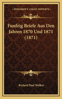 Funfzig Briefe Aus Den Jahren 1870 Und 1871 (1871)