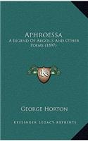 Aphroessa: A Legend Of Argolis And Other Poems (1897)